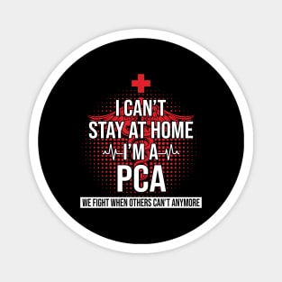 I Can't Stay At Home I'm A PCA We Fight - Nurse Gift Magnet